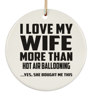 I Love My Wife More Than Hot air ballooning - Circle Ornament