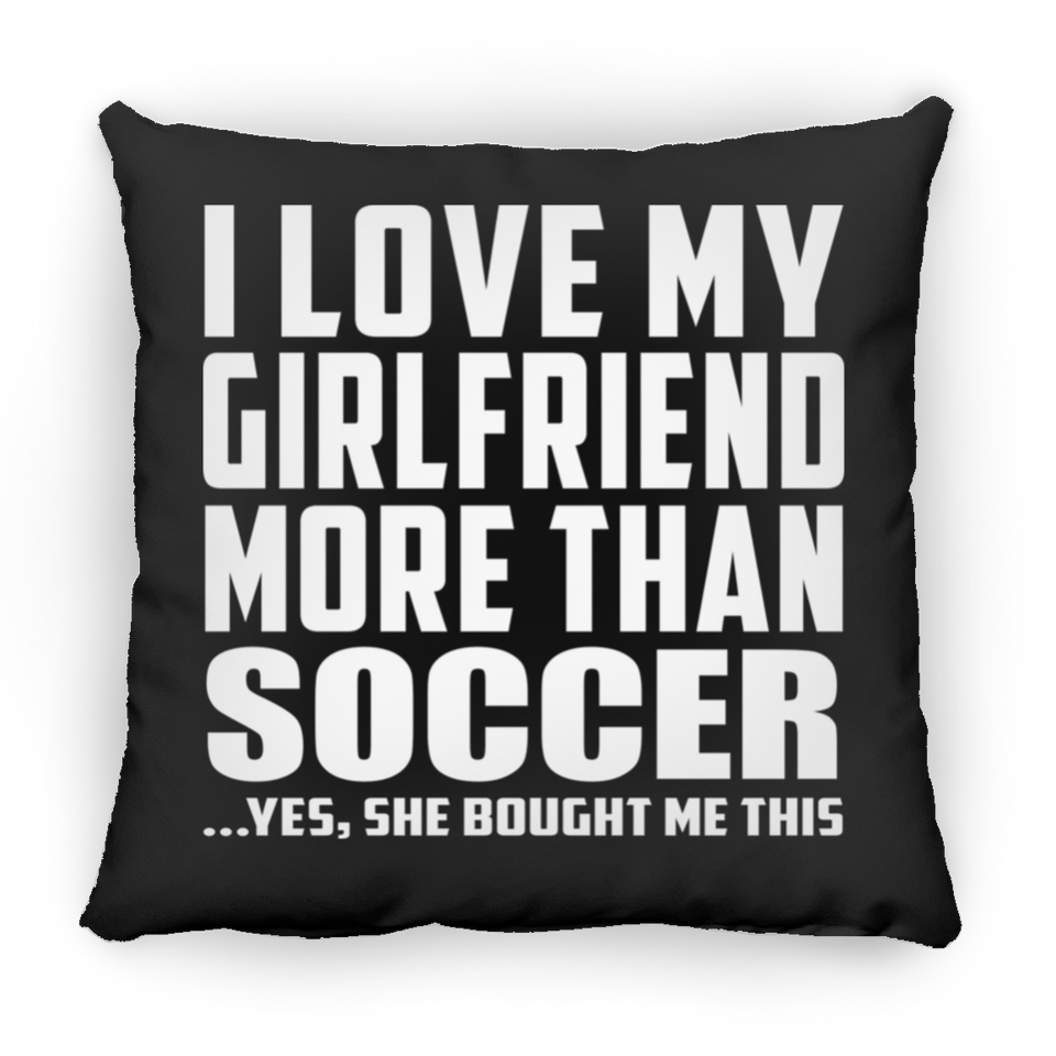 I Love My Girlfriend More Than Soccer - Throw Pillow Black