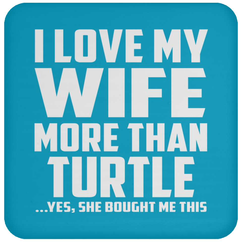 I Love My Wife More Than Turtle - Drink Coaster