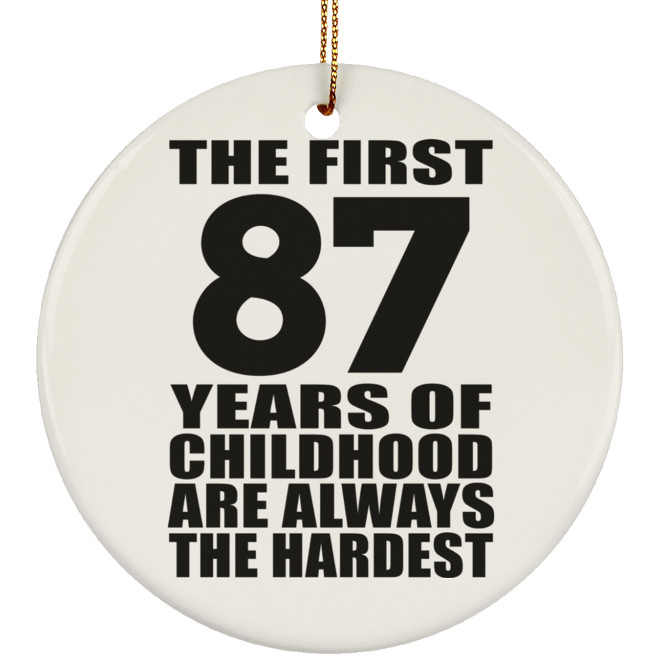 87th Birthday First 87 Years of Childhood Are The Hardest - Circle Ornament