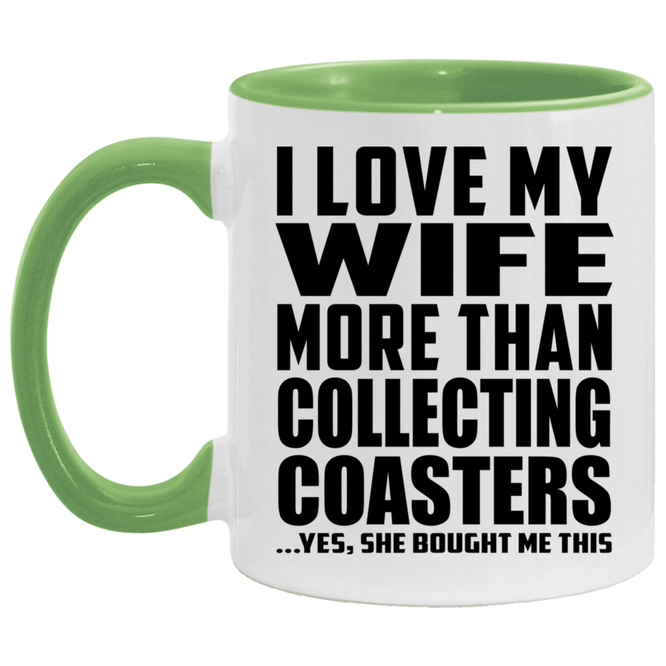 I Love My Wife More Than Collecting Coasters - 11oz Accent Mug Green