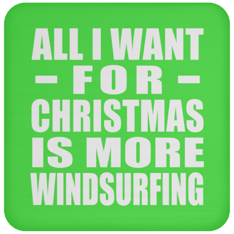 All I Want For Christmas Is More Windsurfing - Coaster