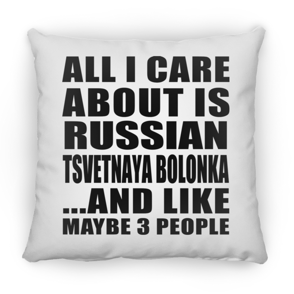 All I Care About Is Russian Tsvetnaya Bolonka - Throw Pillow