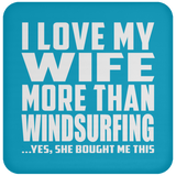 I Love My Wife More Than Windsurfing - Drink Coaster