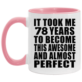 78th Birthday Took 78 Years To Become Awesome & Perfect - 11oz Accent Mug Pink