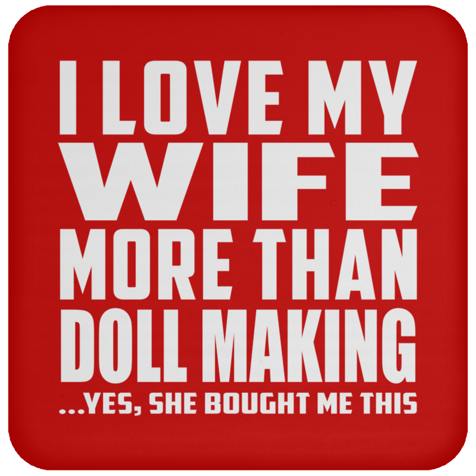 I Love My Wife More Than Doll Making - Drink Coaster