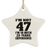 47th Birthday I'm Not 47 I'm 18 With 29 Years Experience - Star Ornament