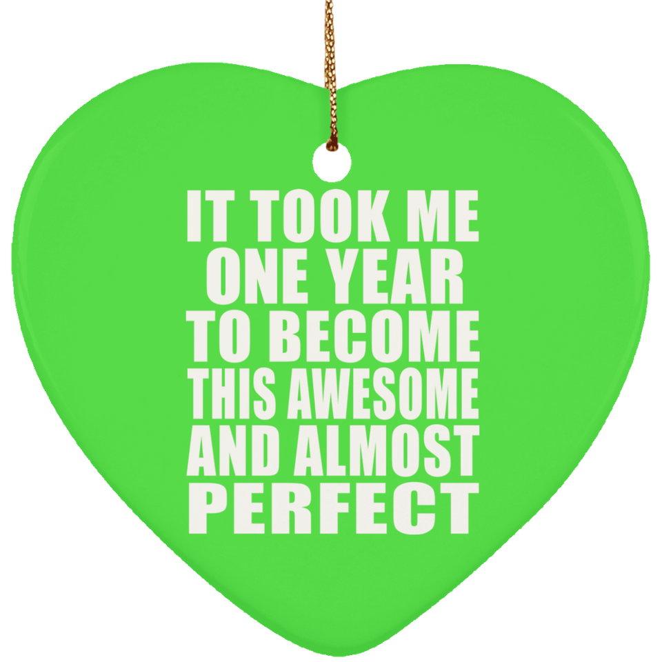 1st Birthday Took 1 Year To Become Awesome & Perfect - Heart Ornament