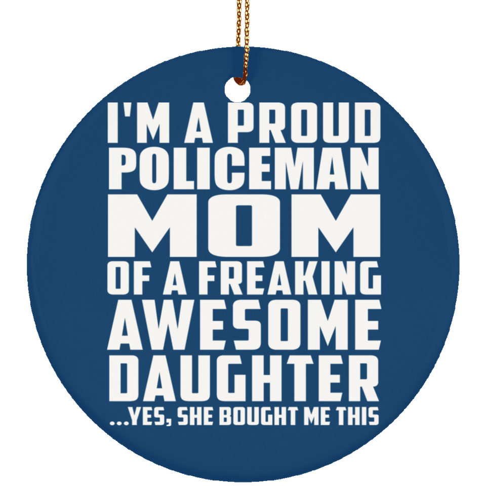 Proud Policeman Mom Of Awesome Daughter - Circle Ornament