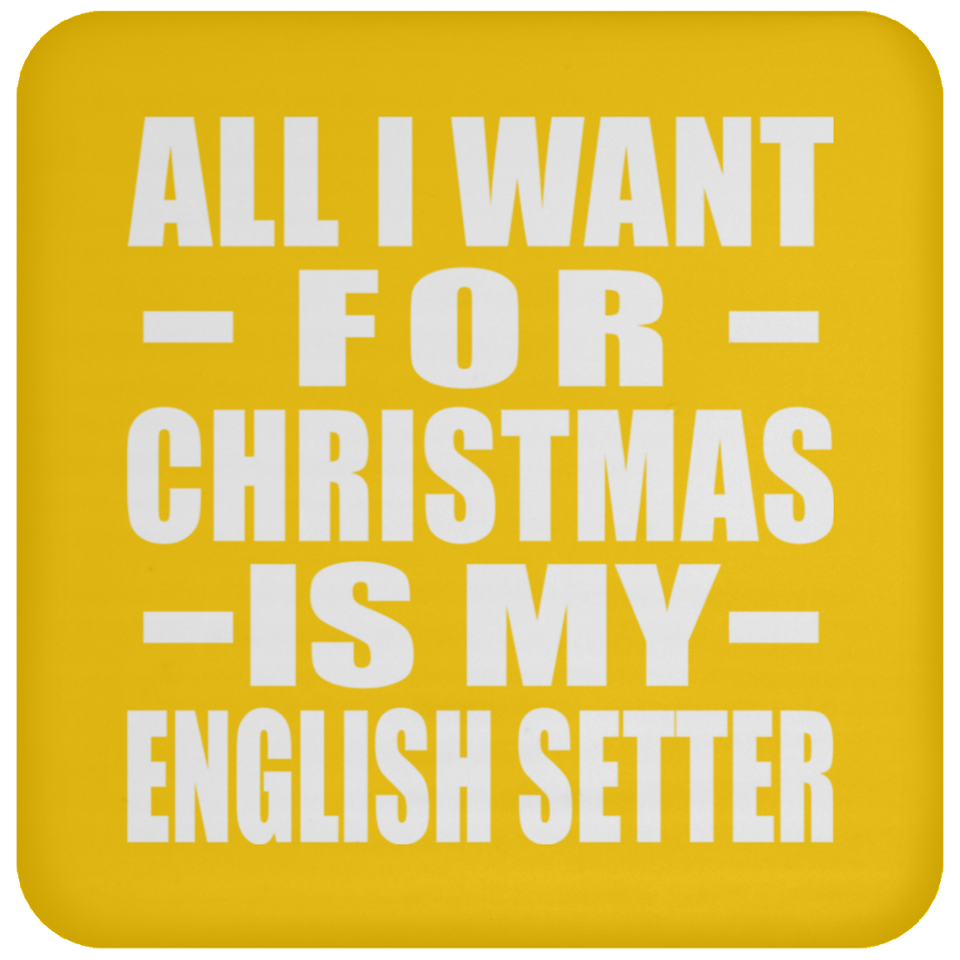 All I Want For Christmas Is My English Setter - Coaster
