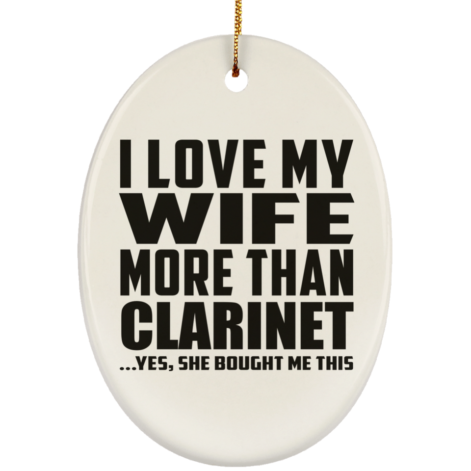 I Love My Wife More Than Clarinet - Oval Ornament
