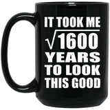 40th Birthday Took Square Root of 1600 Years To Look Good - 15oz Coffee Mug Black