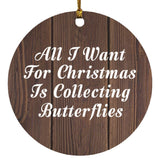 All I Want For Christmas Is Collecting Butterflies - Circle Ornament D