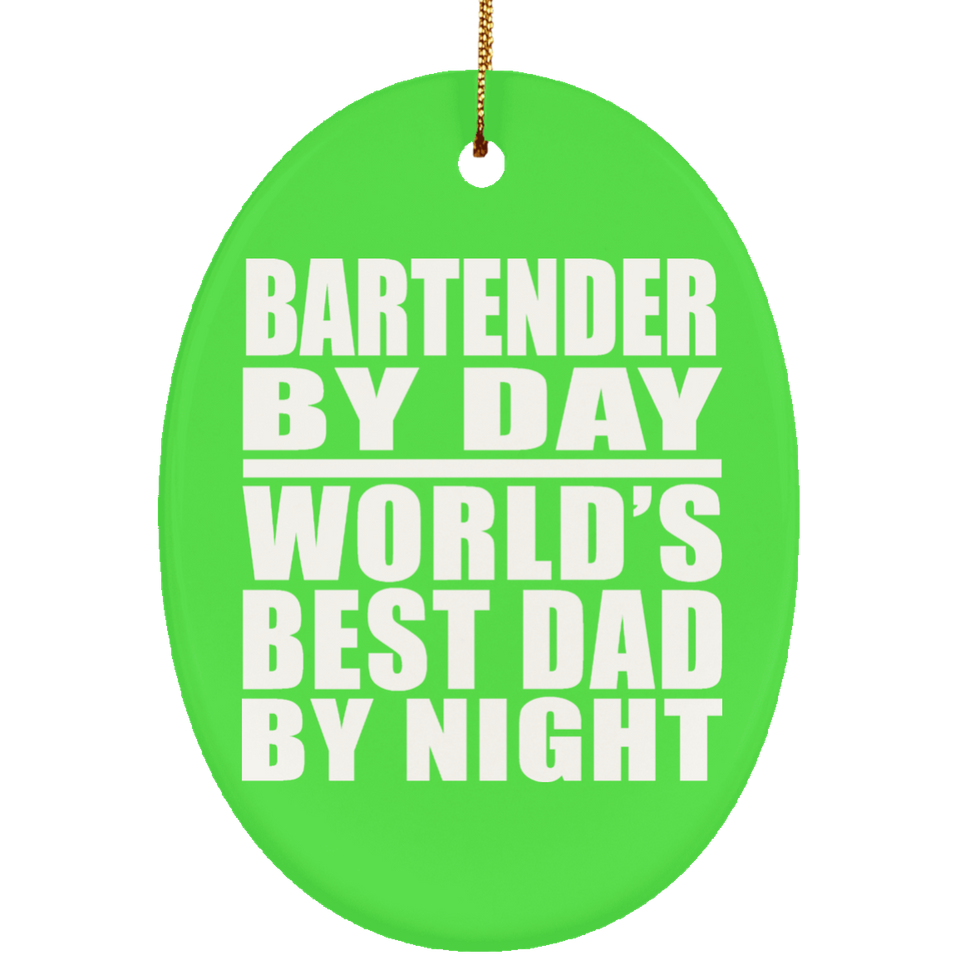 Bartender By Day World's Best Dad By Night - Oval Ornament