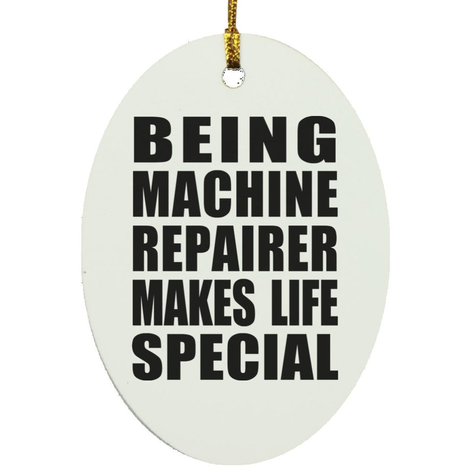 Being Machine Repairer Makes Life Special - Oval Ornament