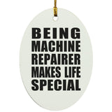Being Machine Repairer Makes Life Special - Oval Ornament