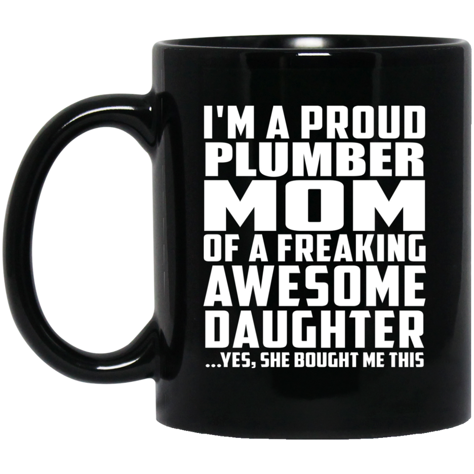Proud Plumber Mom Of Awesome Daughter - 11 Oz Coffee Mug Black