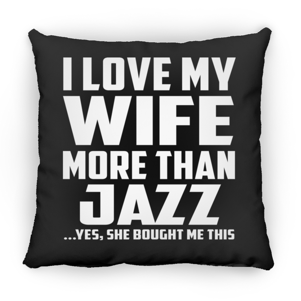 I Love My Wife More Than Jazz - Throw Pillow Black