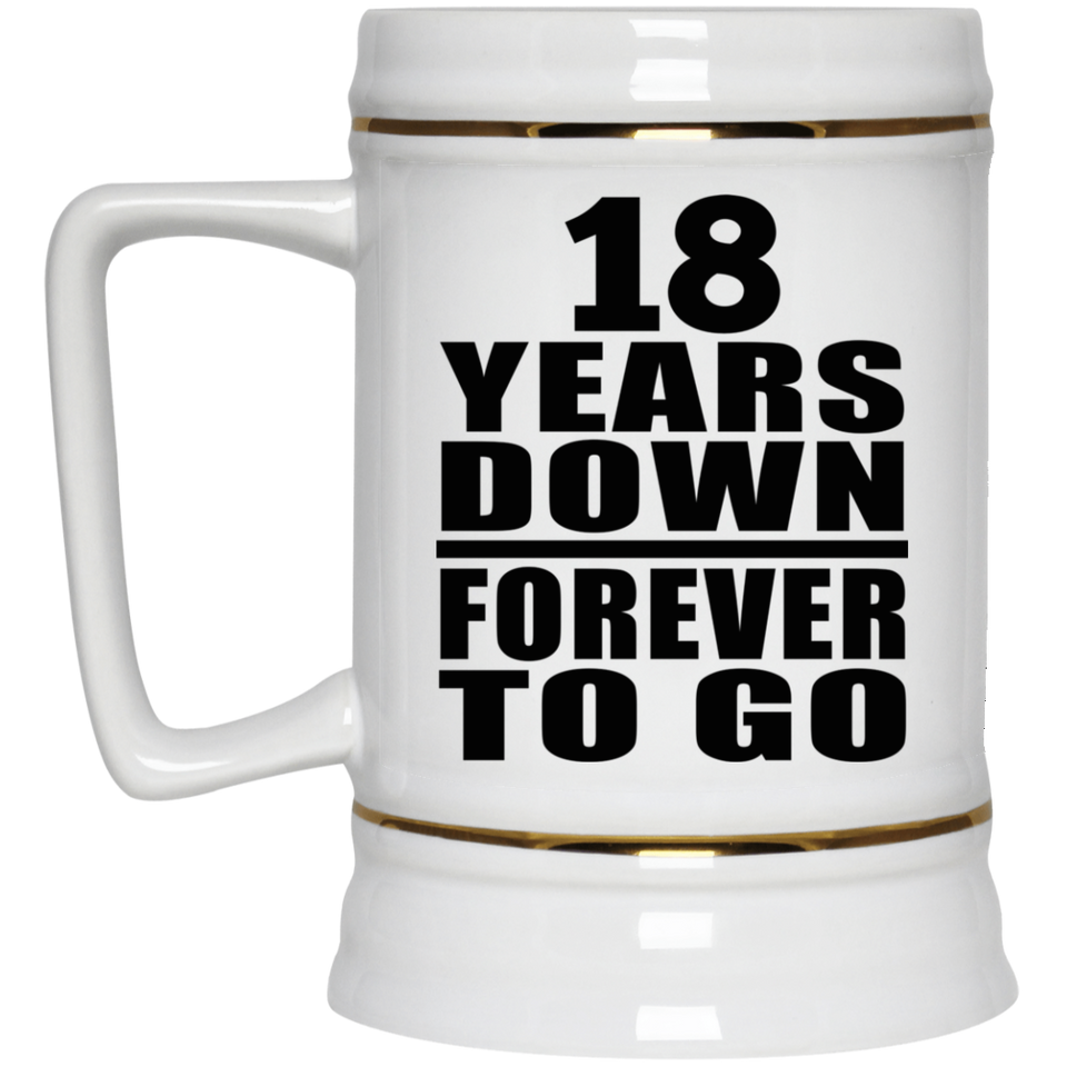 18th Anniversary 18 Years Down Forever to Go - Beer Stein