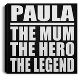 Paula The Mum The Hero The Legend - Canvas Square