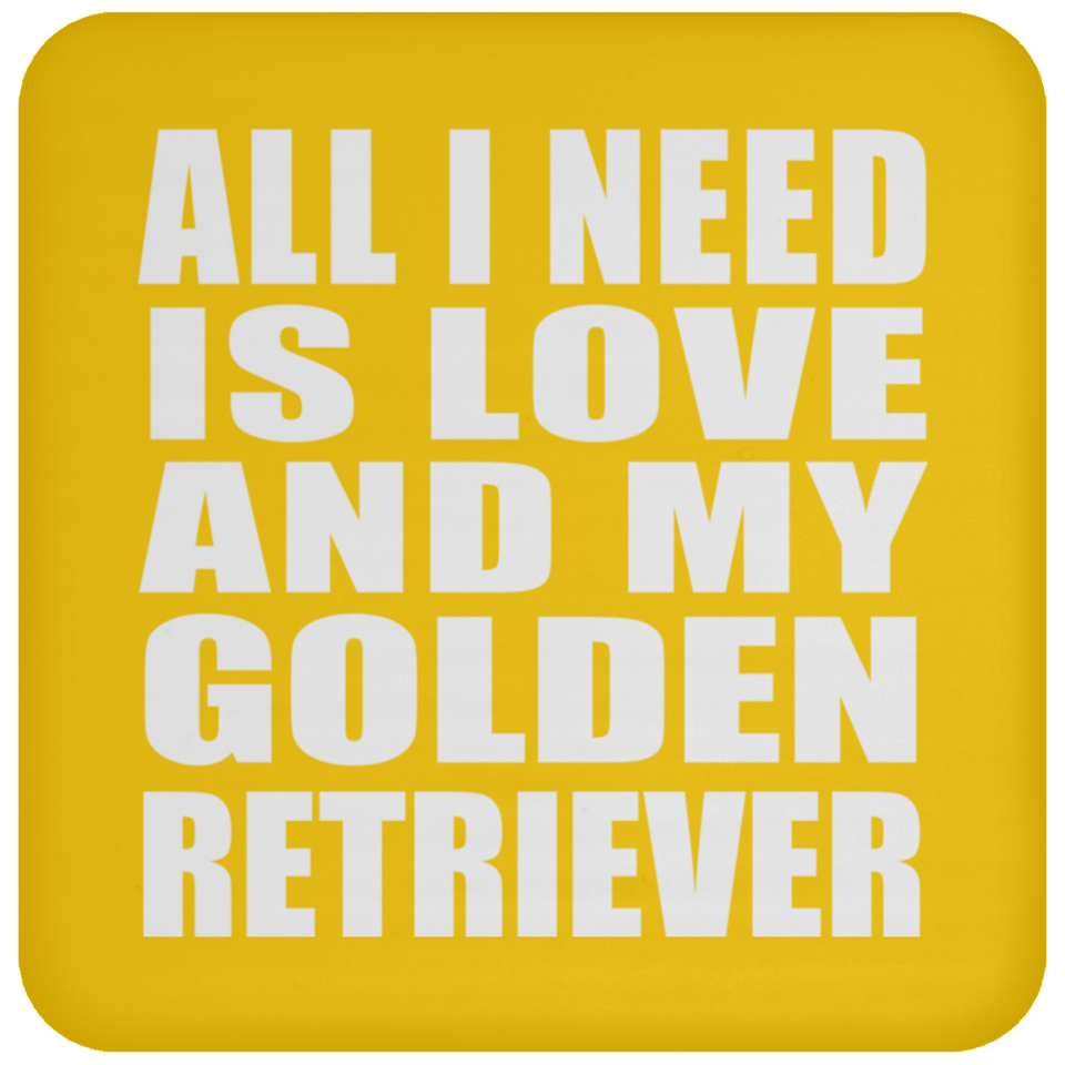 All I Need Is Love And My Golden Retriever - Drink Coaster