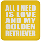 All I Need Is Love And My Golden Retriever - Drink Coaster