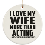 I Love My Wife More Than Acting - Circle Ornament