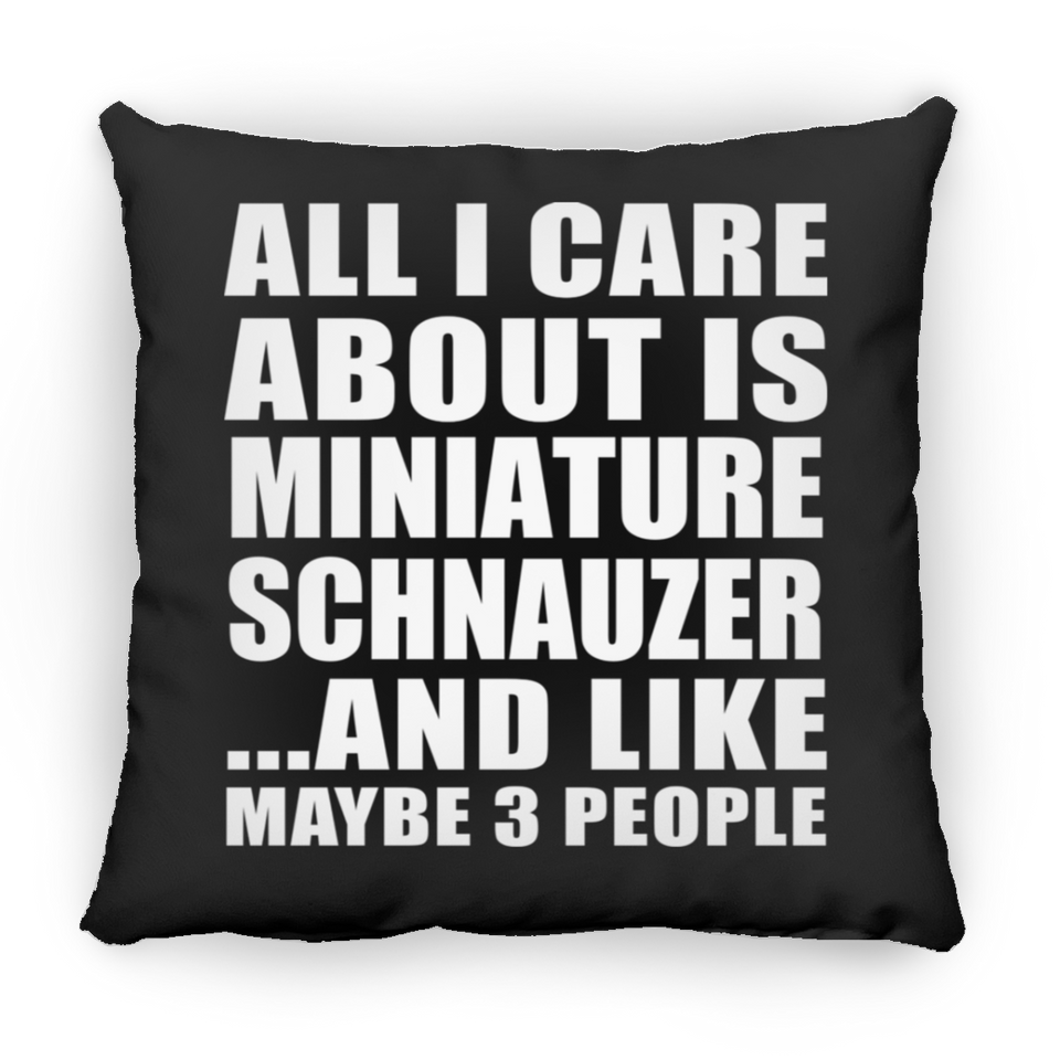 All I Care About Is Miniature Schnauzer - Throw Pillow Black