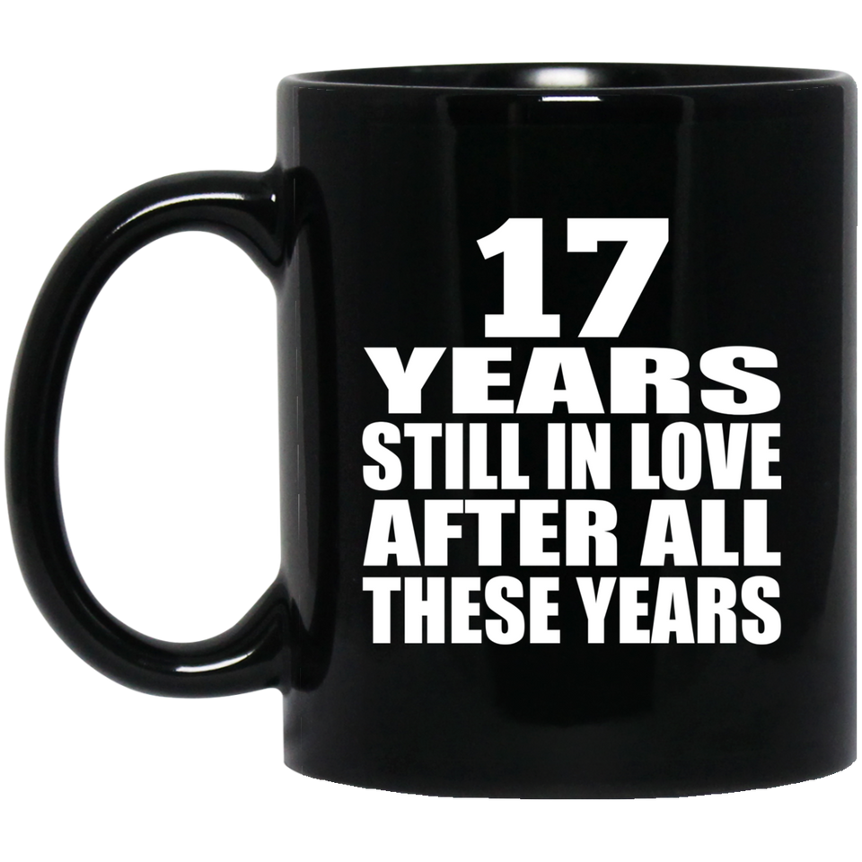 17th Anniversary 17 Years Still In Love After These Years - 11oz Coffee Mug Black