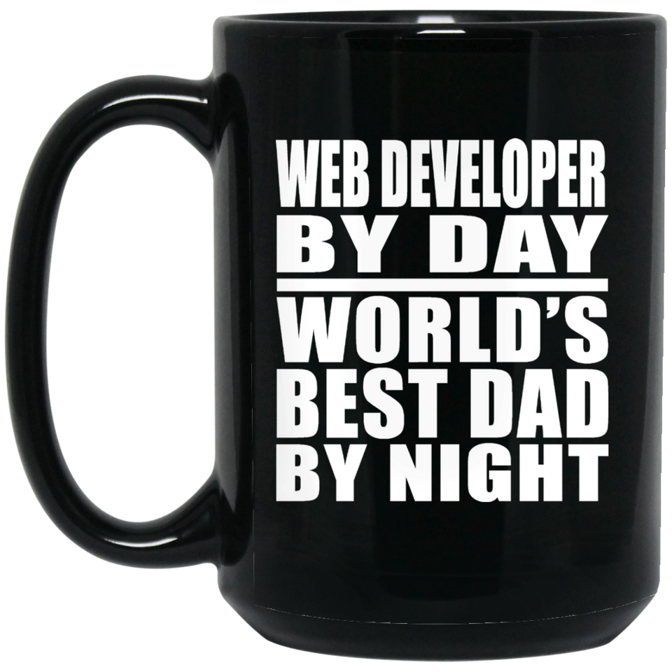 Web Developer By Day World's Best Dad By Night - 15 Oz Coffee Mug Black