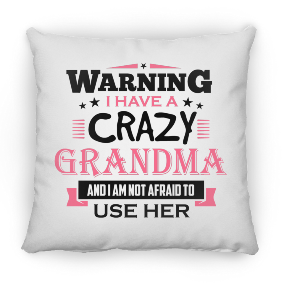 Warning I Have A Crazy Grandma & I Am Not Afraid To Use Her - Throw Pillow
