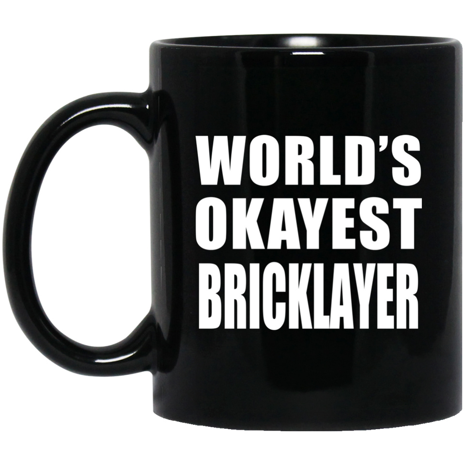 World's Okayest Bricklayer - 11 Oz Coffee Mug Black