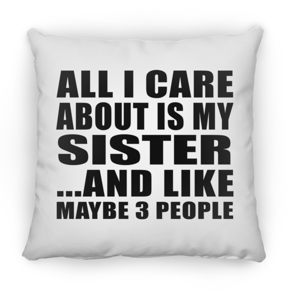 All I Care About Is My Sister - Throw Pillow