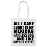 All I Care About Is My Mexican Hairless Dog - Tote Bag White