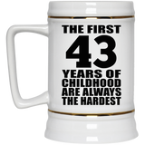 43rd Birthday First 43 Years of Childhood Are The Hardest - Beer Stein