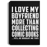 I Love My Boyfriend More Than Collecting Comic Books - Canvas Portrait