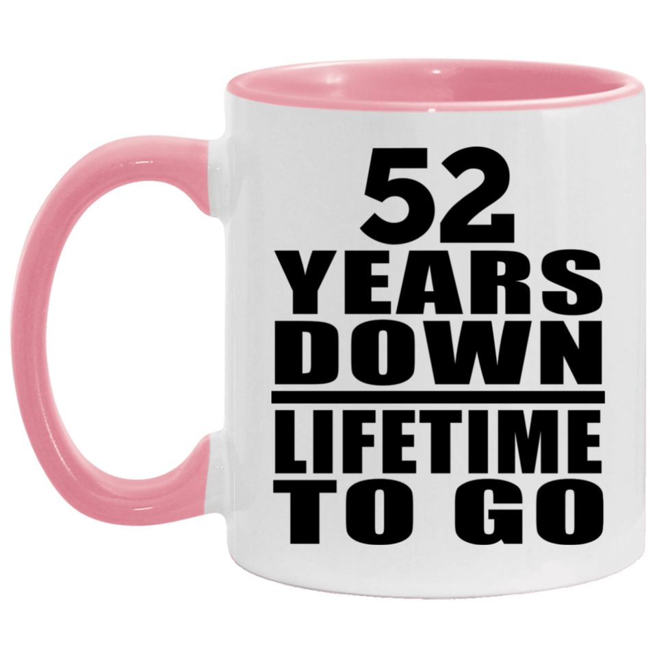 52nd Anniversary 52 Years Down Lifetime To Go - 11oz Accent Mug Pink