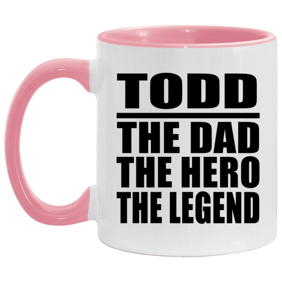 Todd The Dad The Hero The Legend - 11oz Accent Mug Pink
