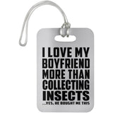 I Love My Boyfriend More Than Collecting Insects - Luggage Bag Tag