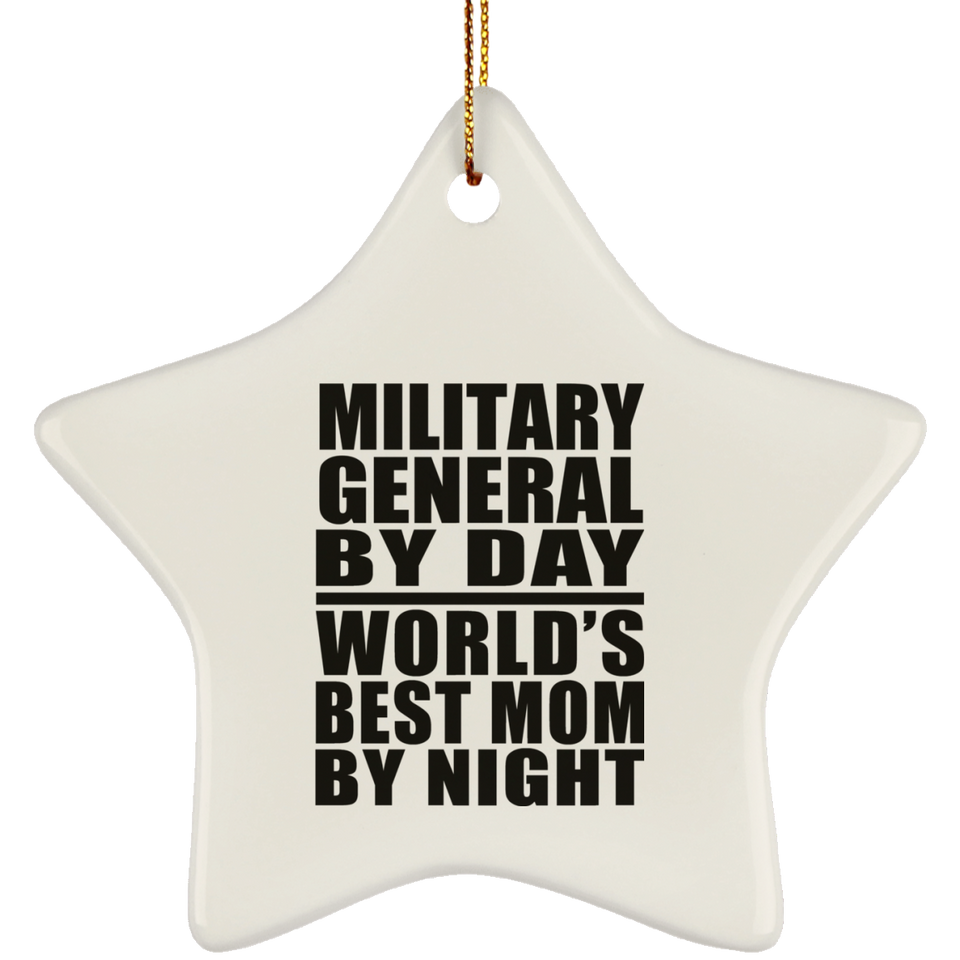 Military General By Day World's Best Mom By Night - Star Ornament