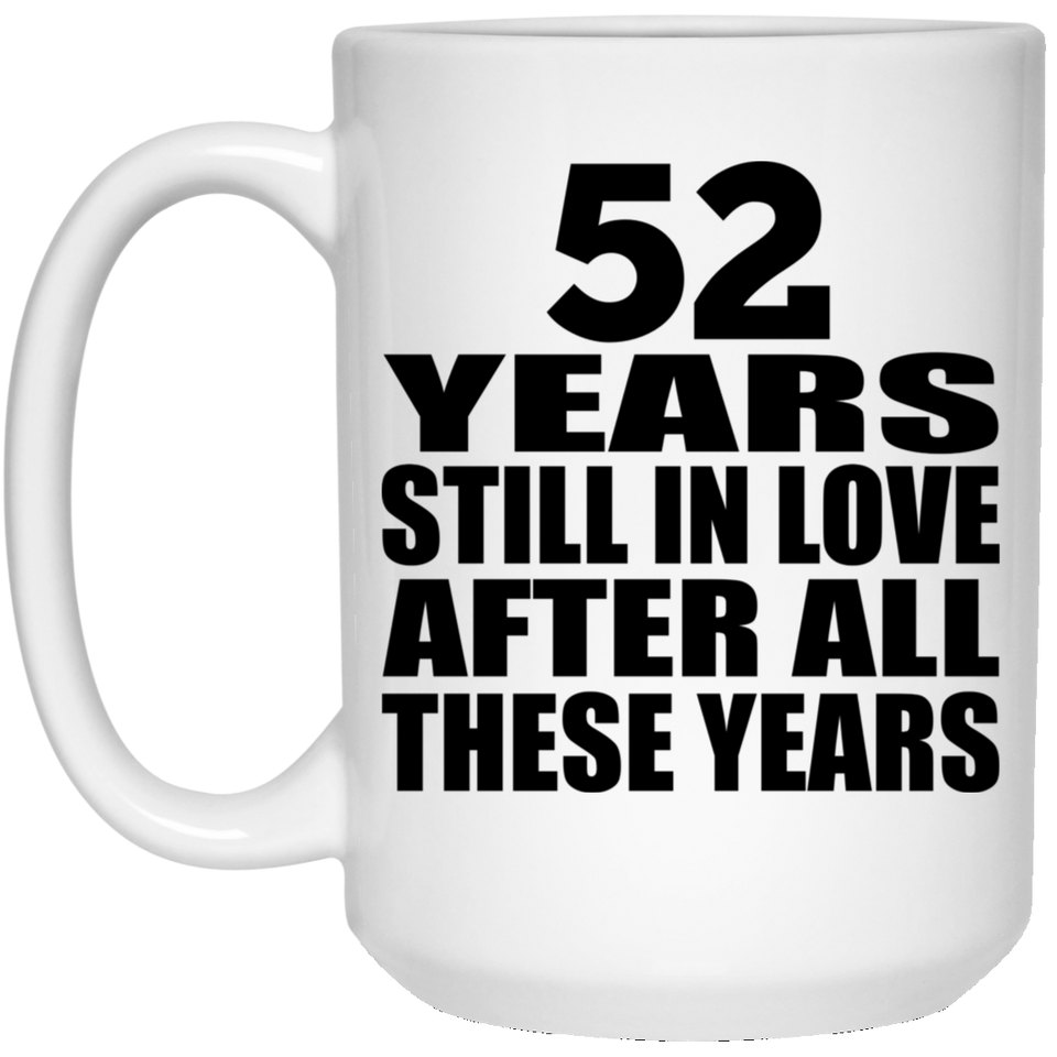 52nd Anniversary 52 Years Still In Love After These Years - 15oz Coffee Mug