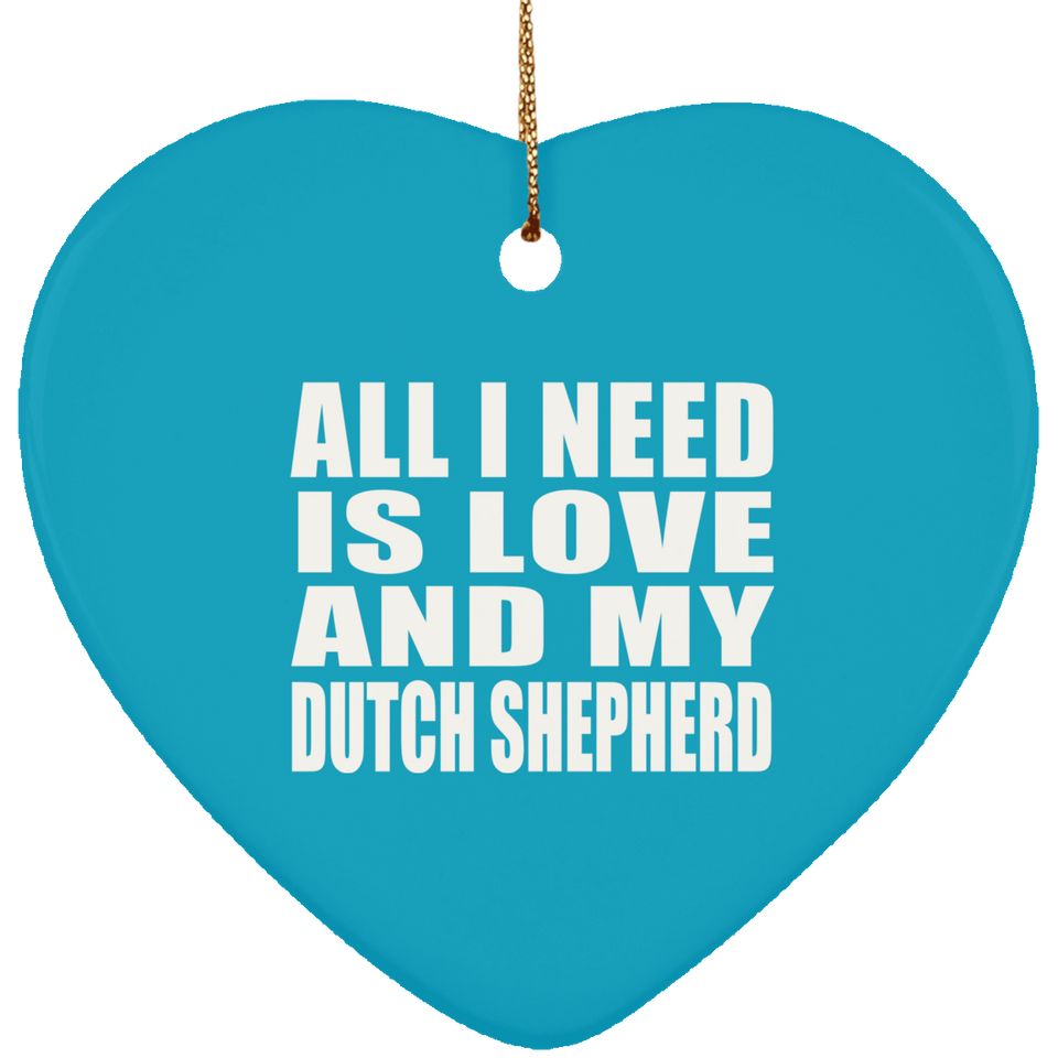 All I Need Is Love And My Dutch Shepherd - Heart Ornament