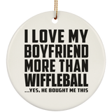 I Love My Boyfriend More Than Wiffleball - Circle Ornament