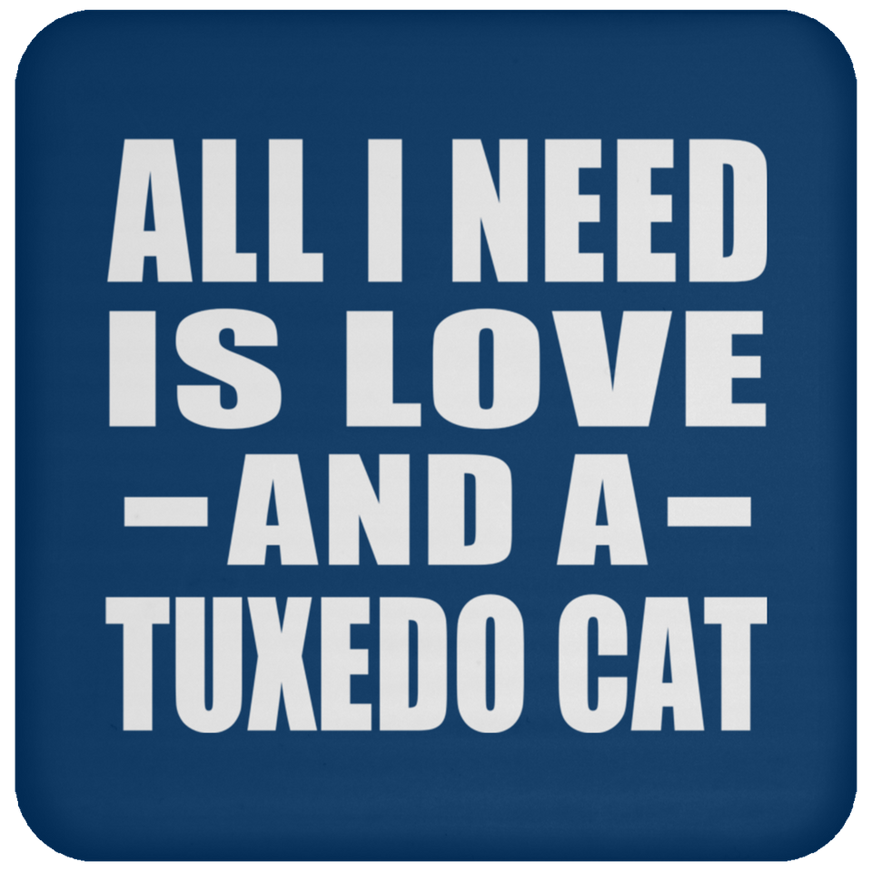 All I Need Is Love And A Tuxedo Cat - Drink Coaster