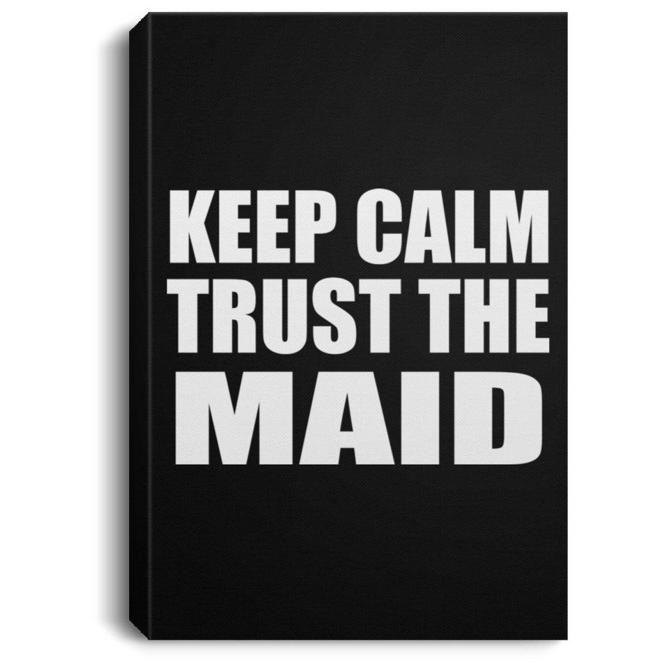 Keep Calm and Trust The Maid - Canvas Portrait