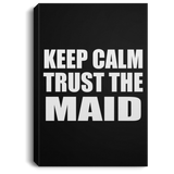 Keep Calm and Trust The Maid - Canvas Portrait