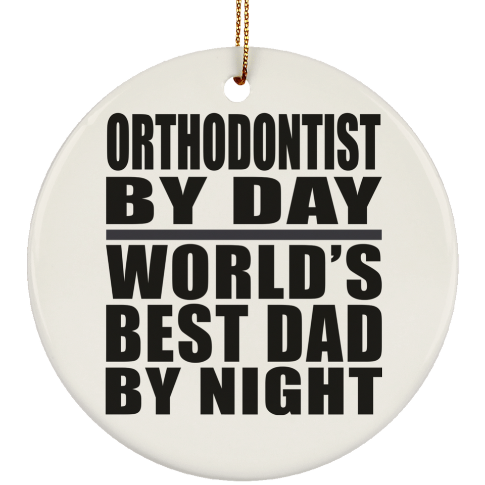 Orthodontist By Day World's Best Dad By Night - Circle Ornament