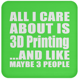 All I Care About Is 3D Printing - Drink Coaster