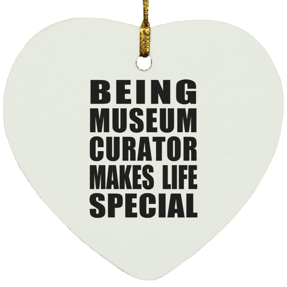 Being Museum Curator Makes Life Special - Heart Ornament