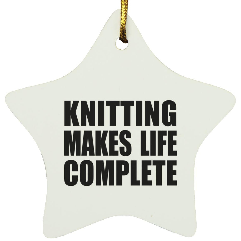 Knitting Makes Life Complete - Star Ornament